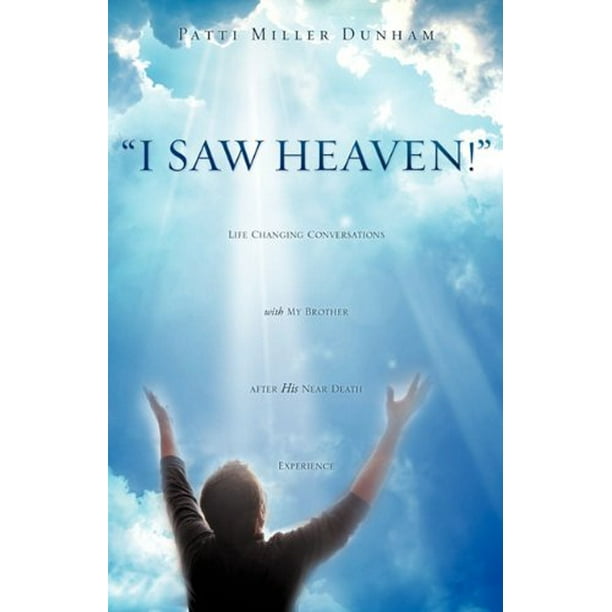 I Saw Heaven! Life Changing Conversations with My Brother After His