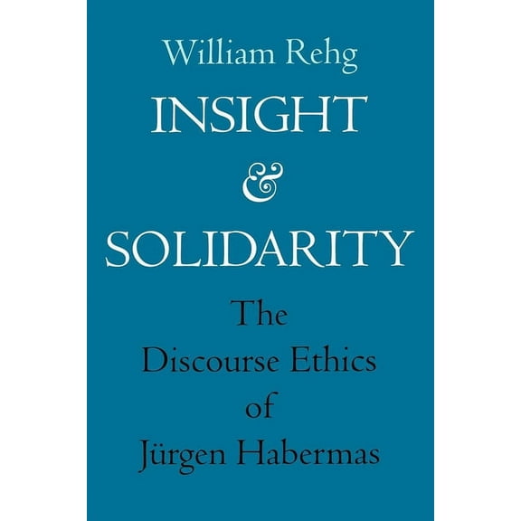 Philosophy, Social Theory, and the Rule  Insight and Solidarity: The Discourse Ethics of Jürgen Habermas Volume 1, Book 1, (Paperback)