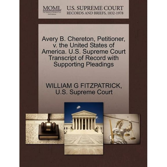 Avery B. Chereton, Petitioner, V. the United States of America. U.S. Supreme Court Transcript of Record with Supporting Pleadings (Paperback)