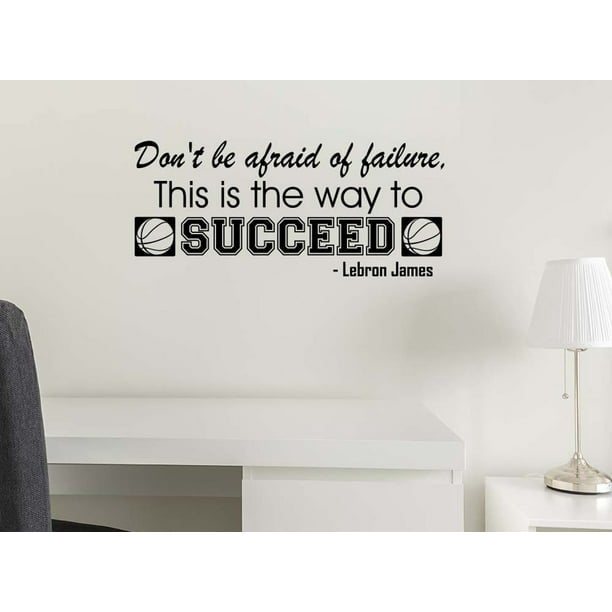 Don T Be Afraid Of Failure This Is The Only Way To Succeed 23 X 10 Vinyl Wall Quote Decal Sticker Sports Team Decor Motivational Inspirational Decorative Jordan Lettering Lebron Inspired Walmart Com