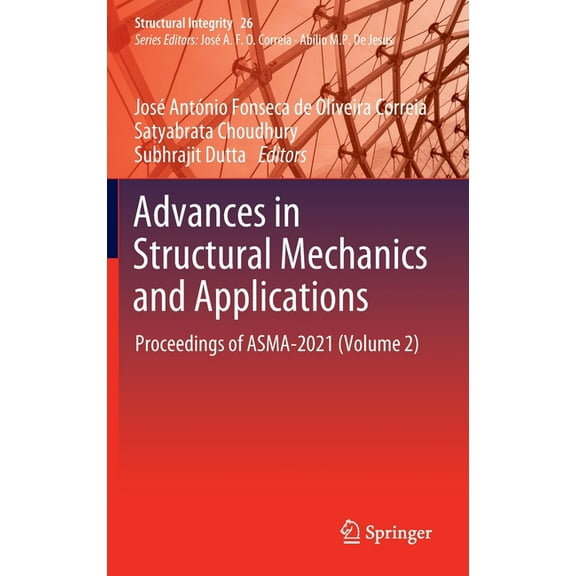 Structural Integrity Advances in Structural Mechanics and Applications: Proceedings of Asma-2021 (Volume 2), Book 26, (Hardcover)