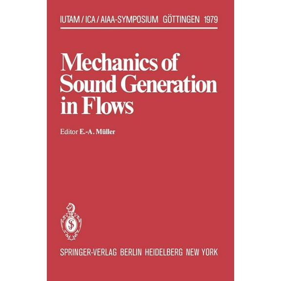 Iutam Symposia Mechanics of Sound Generation in Flows: Joint Symposium GÃ¶ttingen/Germany, August 28-31, 1979 Max-Planck-Institut FÃ¼r St, (Paperback)