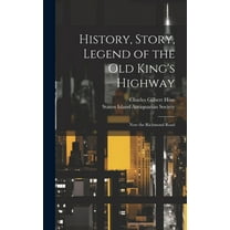 History, Story, Legend of the Old King's Highway: Now the Richmond Road (Hardcover)
