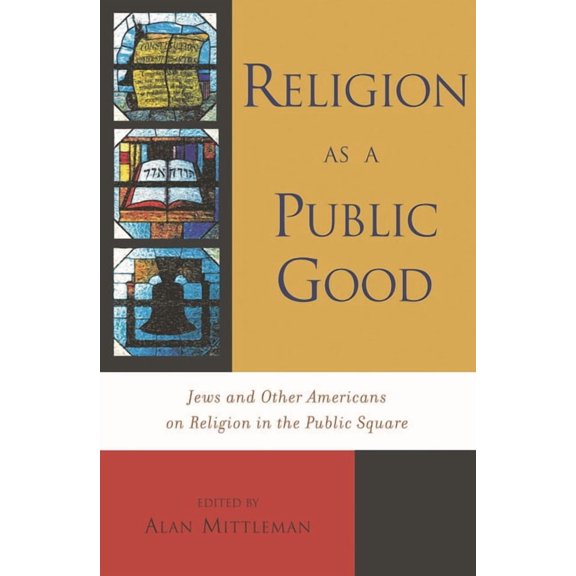 Religion as a Public Good: Jews and Other Americans on Religion in the Public Square, (Paperback)