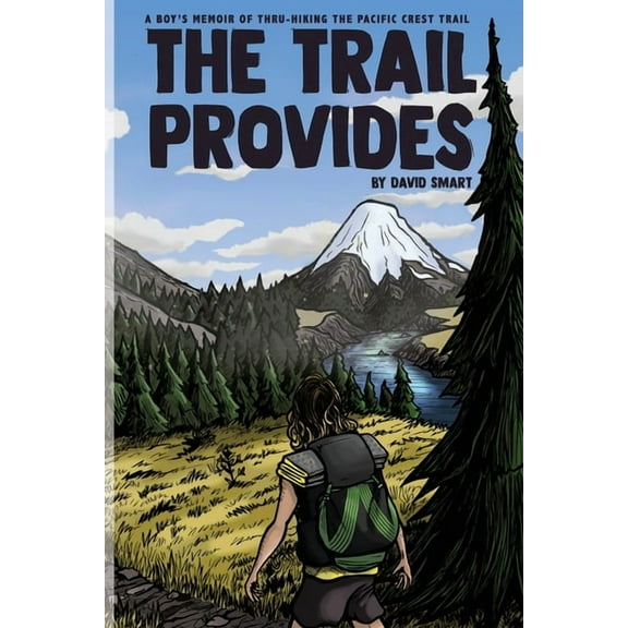The Trail Provides: A Boy's Memoir of Thru-Hiking the Pacific Crest Trail, (Paperback)