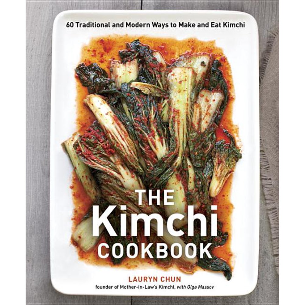 The Kimchi Cookbook 60 Traditional and Modern Ways to Make and Eat