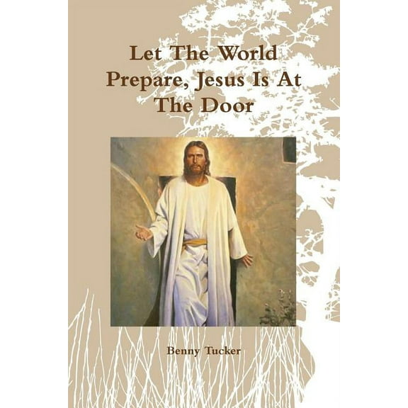 Let The World Prepare, Jesus Is At The Door (Paperback)