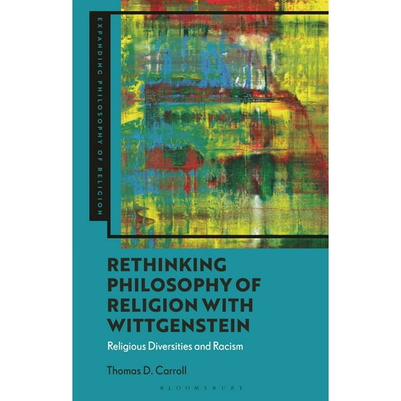 Expanding Philosophy of Religion Rethinking Philosophy of Religion with Wittgenstein: Religious Diversities and Racism, (Hardcover)