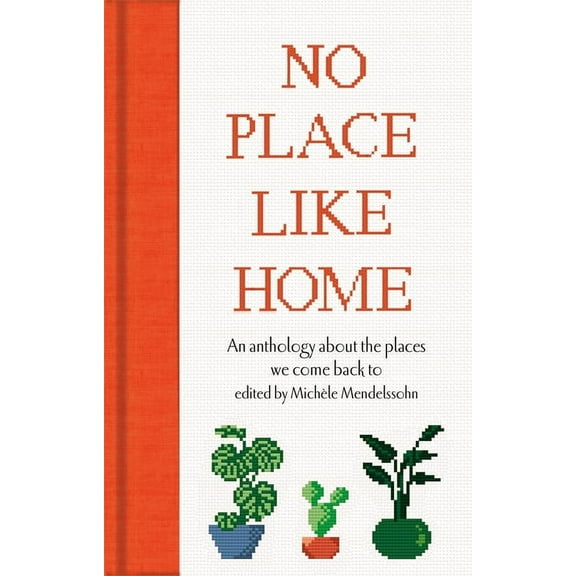 No Place Like Home: An Anthology about the Places We Come Back to, (Hardcover)