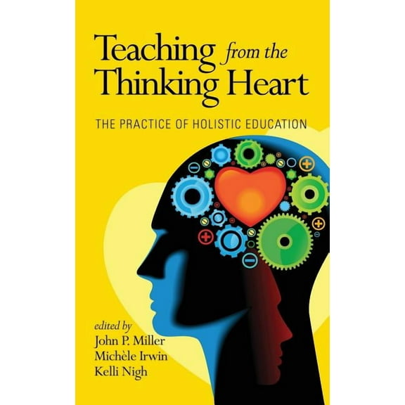 Current Perspectives in Holistic Educati Teaching from the Thinking Heart: The Practice of Holistic Education, (Hardcover)