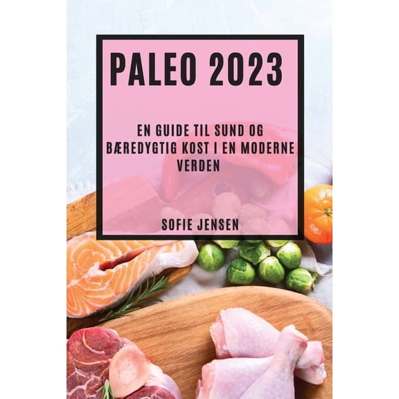 Paleo 2023: En guide til sund og bÃ¦redygtig kost i en moderne verden, (Paperback)