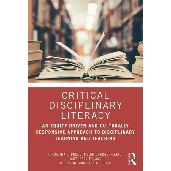 Critical Disciplinary Literacy: An Equity-Driven and Culturally Responsive Approach to Disciplinary Learning and Teachin, (Paperback)