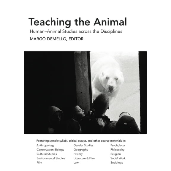 Teaching the Animal : Human–Animal Studies across the Disciplines (Paperback)