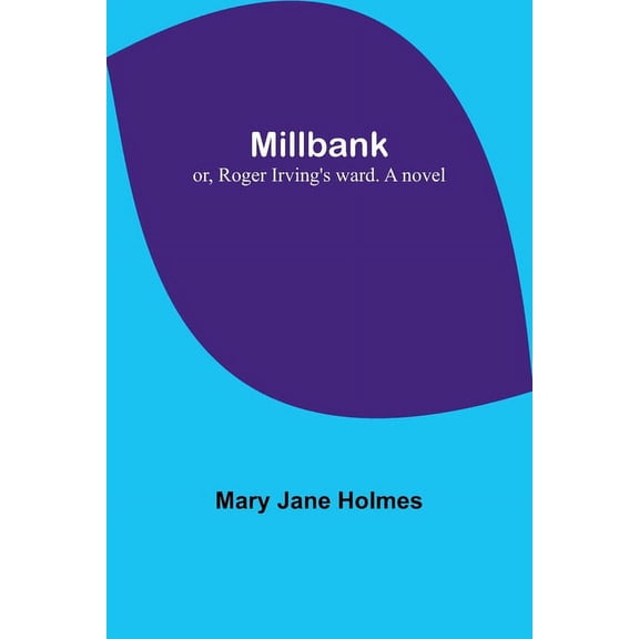 Millbank; or, Roger Irving's ward. A novel, (Paperback)