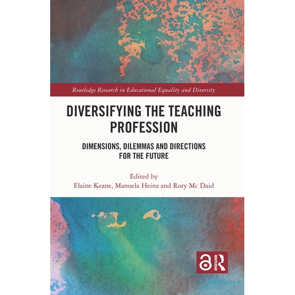 Routledge Research in Educational Equali Diversifying the Teaching Profession: Dimensions, Dilemmas and Directions for the Future, (Paperback)