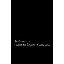 Don't worry - I won't tell anyone it was you: Perfect goodbye gift to coworker / going away gift for your co worker, boss, manager, employee. (Paperback)