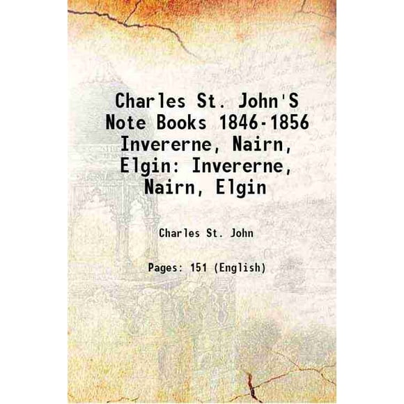 Charles St. John'S Note Books 1846-1856 Invererne, Nairn, Elgin Invererne, Nairn, Elgin 1901 [Relié]