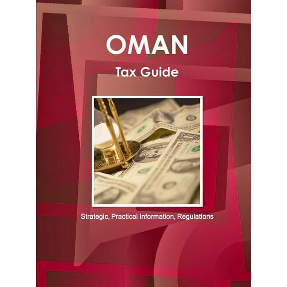 Oman Tax Guide - Strategic, Practical Information, Regulations (Paperback)