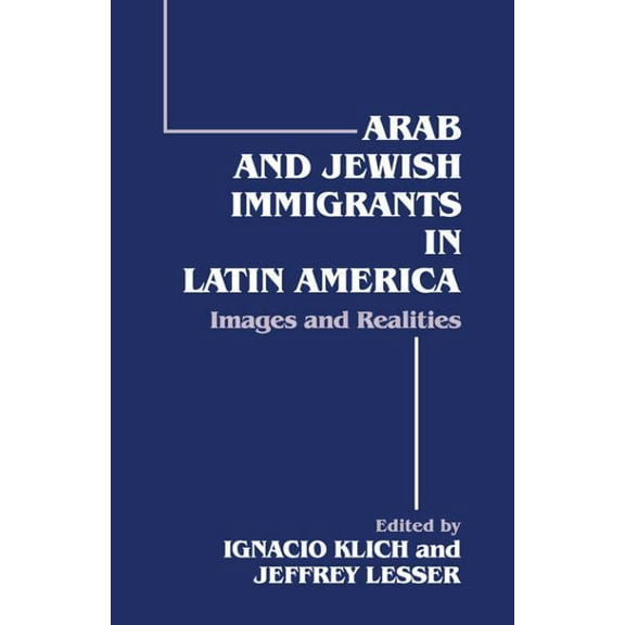 Arab and Jewish Immigrants in Latin America: Images and Realities, (Paperback)