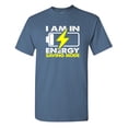 thumbnail image 1 of I Am In Energy Sarcastic Humor Graphic Tees Gift For Mens Novelty Funny T Shirt, 1 of 5