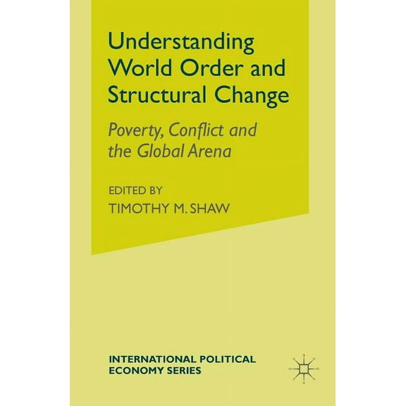 International Political Economy Understanding World Order and Structural Change: Poverty, Conflict and the Global Arena, (Paperback)