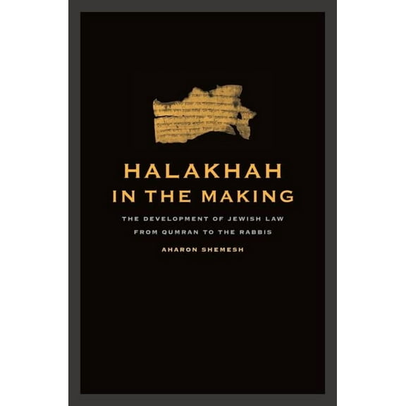 Taubman Lectures in Jewish Studies: Halakhah in the Making : The Development of Jewish Law from Qumran to the Rabbis (Series #6) (Edition 1) (Hardcover)