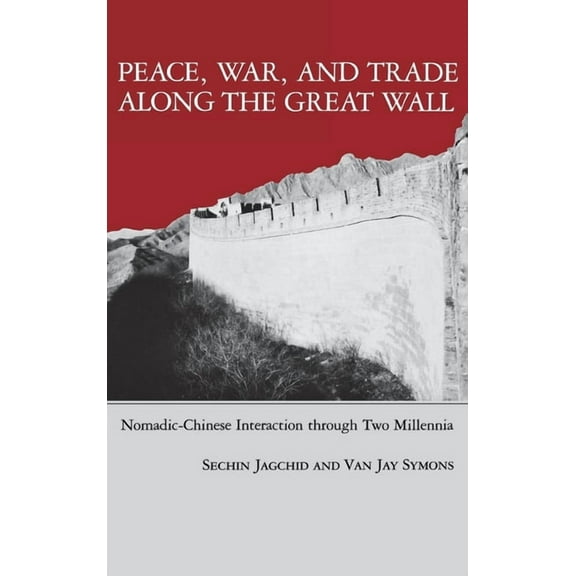 Peace, War, and Trade Along the Great Wall: Nomadic-Chinese Interaction Through Two Millennia, (Hardcover)