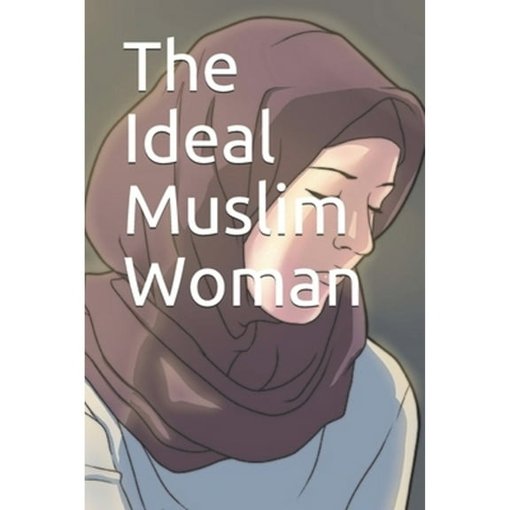 The Ideal Muslim Woman (Paperback) by Dr Lemu
