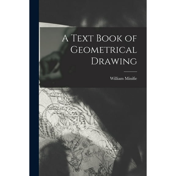 A Text Book of Geometrical Drawing (Paperback)