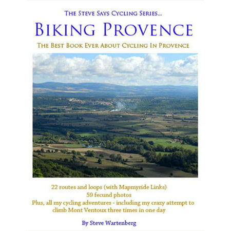 Biking Provence - The Best Book Ever About Cycling In Provence - The Steve Says Cycling Series -