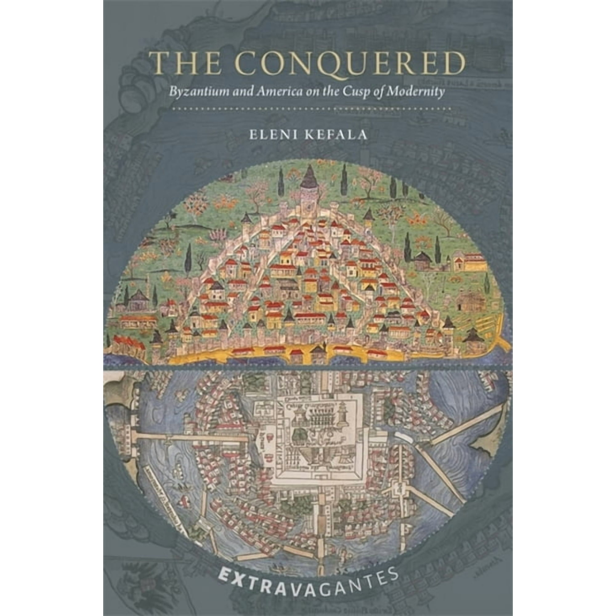 Extravagantes The Conquered: Byzantium and America on the Cusp of Modernity, Book 1, (Hardcover)