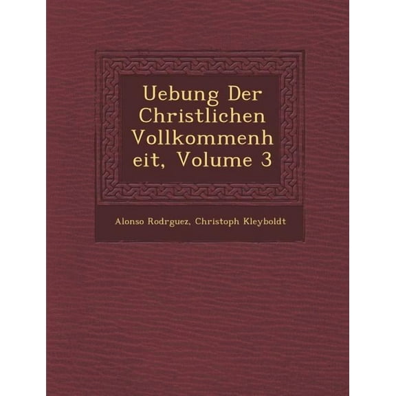 Uebung Der Christlichen Vollkommenheit, Volume 3 (Paperback)