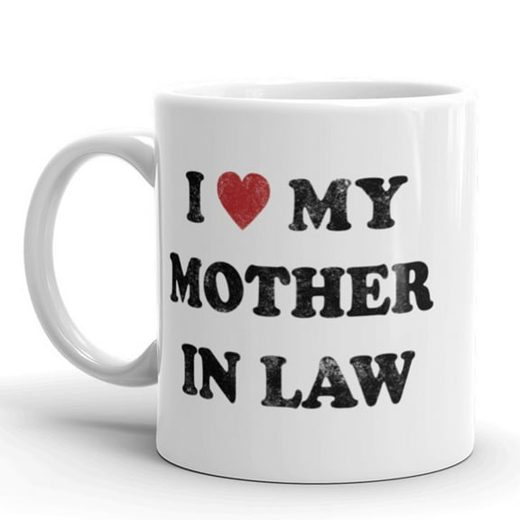 I Love My Mother In Law Coffee Mug Funny Sarcastic Ceramic Cup - 11oz