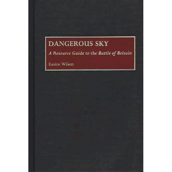 Bibliographies of Battles and Leaders Dangerous Sky: A Resource Guide to the Battle of Britain, (Hardcover)