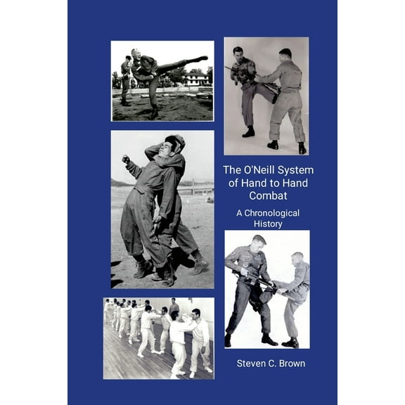 The O'Neill System of Hand to Hand Combat. A Chronological History, (Paperback)