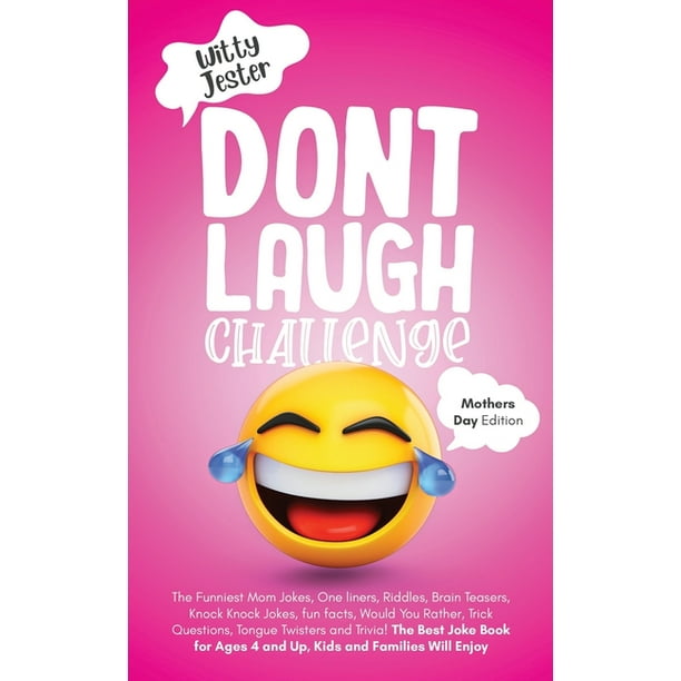Don't Laugh Challenge - Mother's Day Edition: The Funniest Mom Jokes, One  Liners, Riddles, Brain Teasers, Knock Knock Jokes, Fun Facts, Would You  Rather, Trick Questions, Tongue Twisters and Trivia! ( -