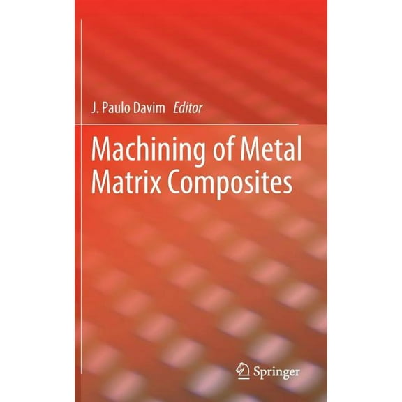 Springer Series in Advanced Manufacturin Machining of Metal Matrix Composites, (Hardcover)