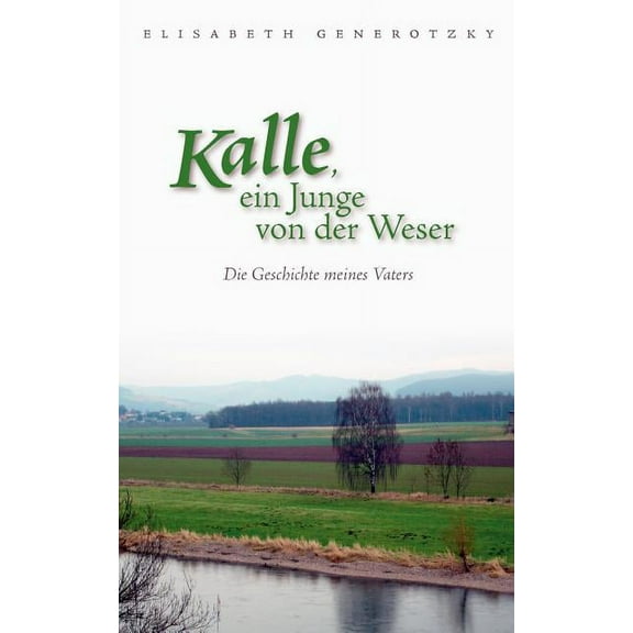 Kalle, ein Junge von der Weser: Die Geschichte meines Vaters, (Paperback)