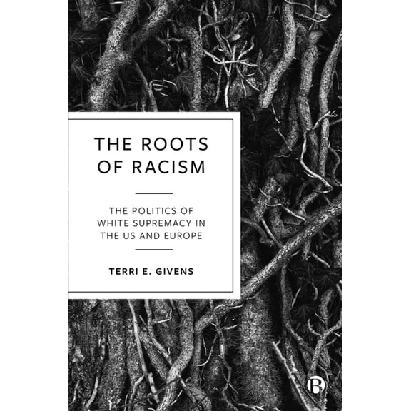 The Roots of Racism: The Politics of White Supremacy in the Us and Europe, (Hardcover)