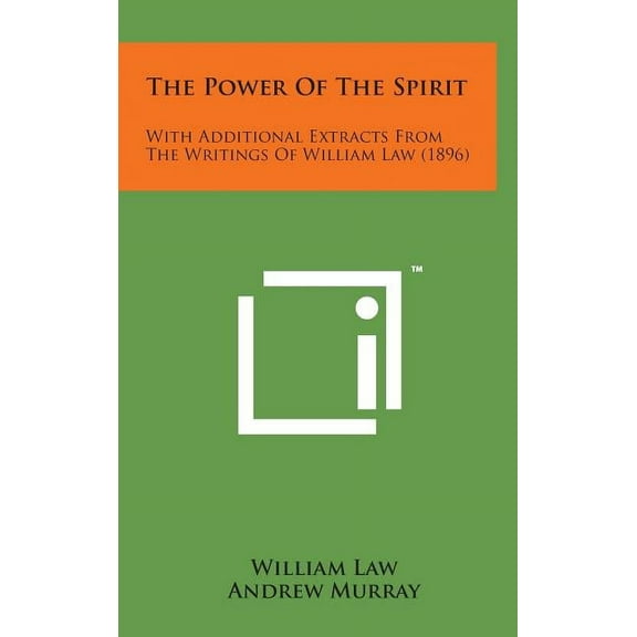 The Power of the Spirit : With Additional Extracts from the Writings of William Law (1896) (Hardcover)