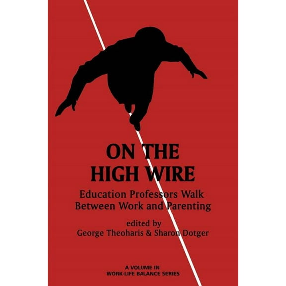 On the High Wire: Education Professors Walk Between Work and Parenting (Paperback)