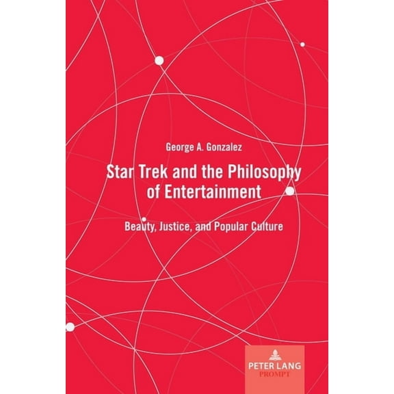 Star Trek and the Philosophy of Entertainment: Beauty, Justice, and Popular Culture, (Hardcover)