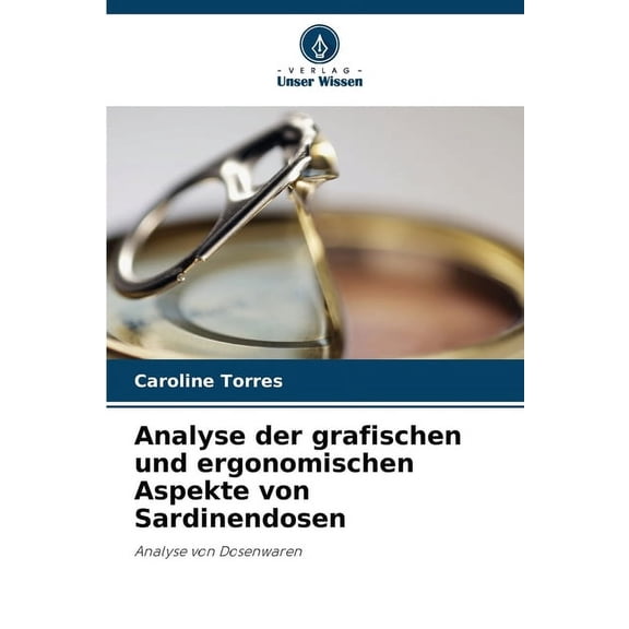 Analyse der grafischen und ergonomischen Aspekte von Sardinendosen, (Paperback)