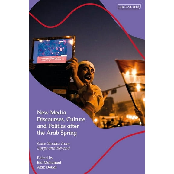New Media Discourses, Culture and Politics After the Arab Spring: Case Studies from Egypt and Beyond, (Hardcover)