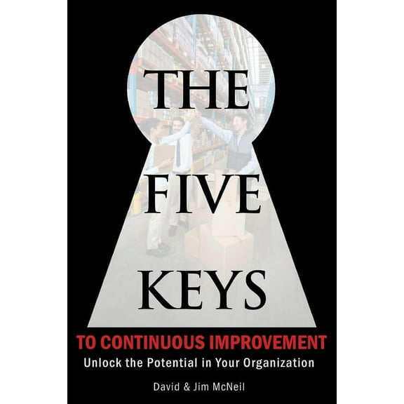 The Five Keys to Continuous Improvement : Unlock the Potential in Your Organization (Paperback)