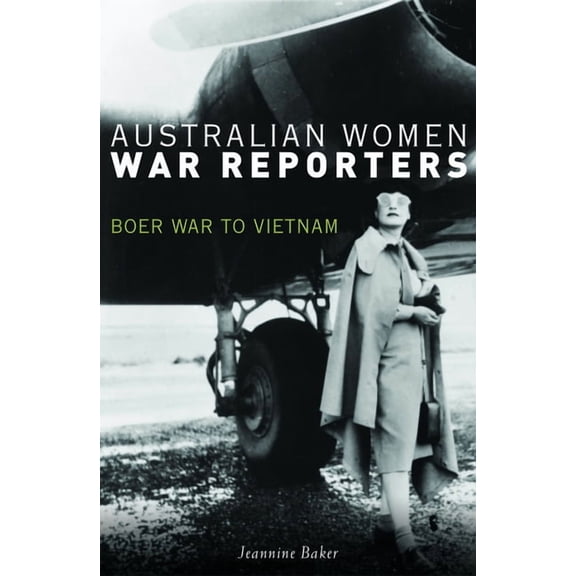 Australian Women War Reporters : Boer War to Vietnam (Paperback)