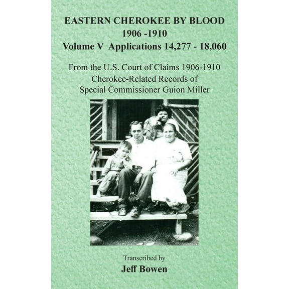 Eastern Cherokee By Blood, 1906-1910: Volume V Applications 14,277-18,060, (Paperback)