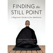 Finding the Still Point : A Beginner's Guide to Zen Meditation (Paperback)