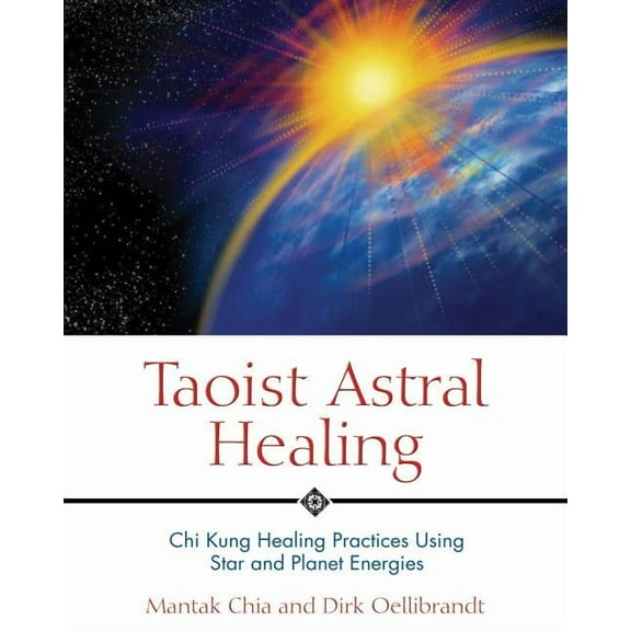 Taoist Astral Healing : Chi Kung Healing Practices Using Star and Planet Energies (Paperback)