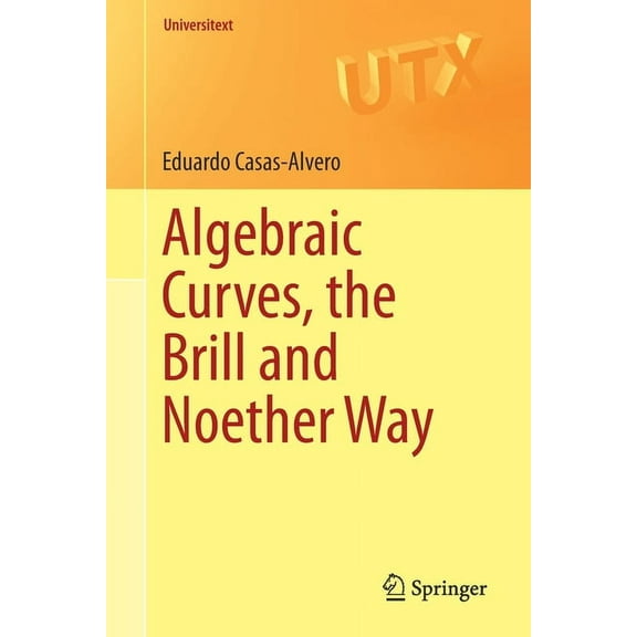 Universitext Algebraic Curves, the Brill and Noether Way, (Paperback)